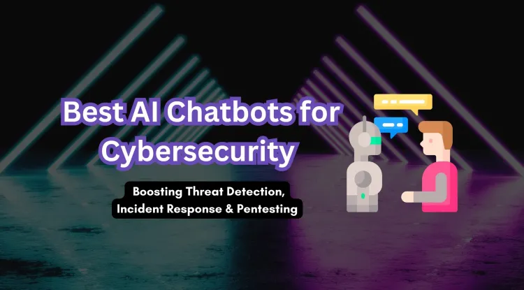 Top AI Chatbots for Cybersecurity Professionals |  Enhancing Threat Detection, Incident Response, and Penetration Testing