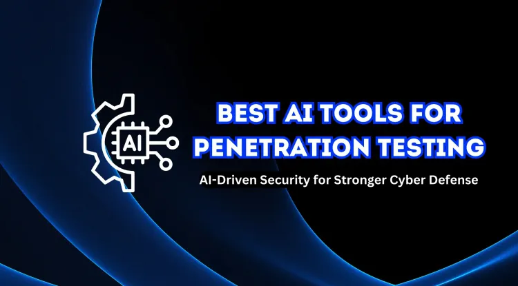 Best AI Tools for Penetration Testing |  Enhancing Cybersecurity with AI-Driven Security Assessments
