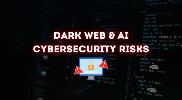 Dark Web & AI Cybersecurity Risks |  How Artificial Intelligence is Shaping the Future of Cybercrime and Defense