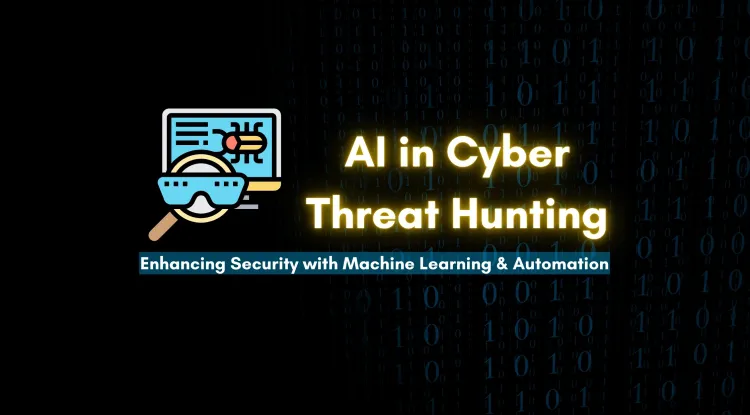 How AI is Revolutionizing Cyber Threat Hunting | Enhancing Security with Machine Learning and Automation