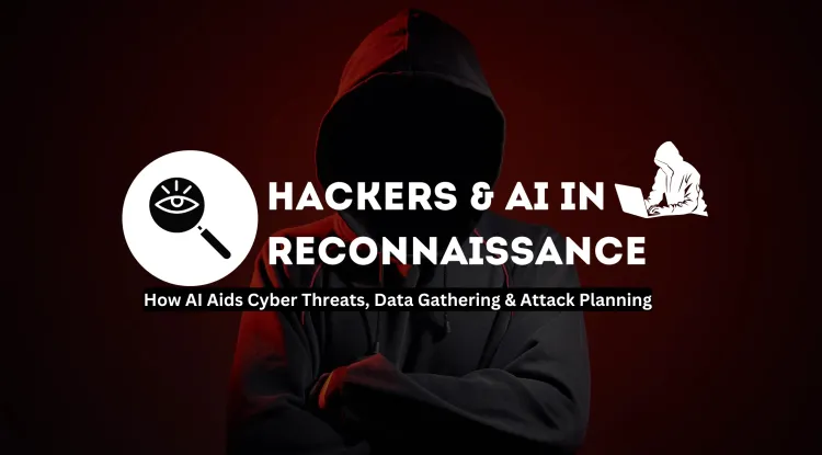 How Hackers Use AI for Reconnaissance | The Role of Artificial Intelligence in Cybersecurity Threats and Data Gathering