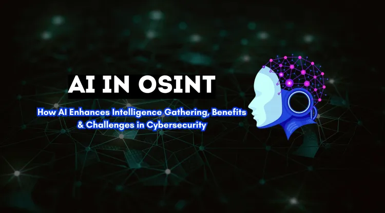 AI in Open-Source Intelligence (OSINT) |  How It Works, Benefits, and Challenges in Cybersecurity