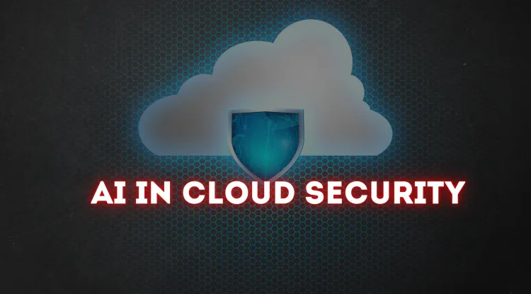 AI in Cloud Security|  How Artificial Intelligence is Strengthening Cloud Infrastructure Against Cyber Threats