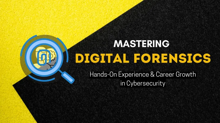 Mastering Digital Forensics |  How to Gain Hands-On Experience and Build a Successful Career in Cybersecurity