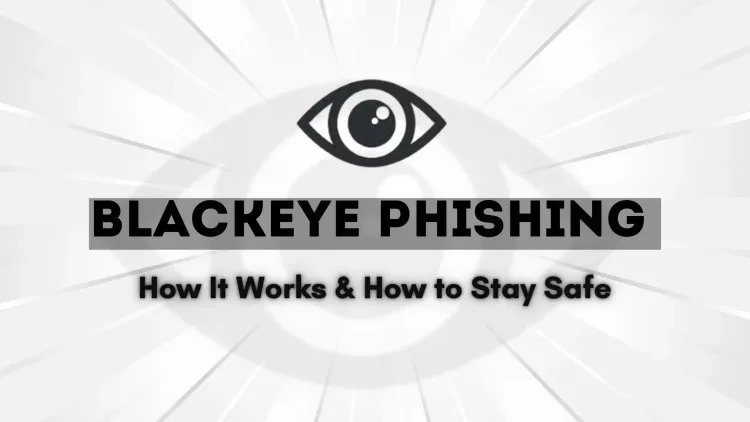 What Is BlackEye Phishing and How Does It Work? The Complete Guide
