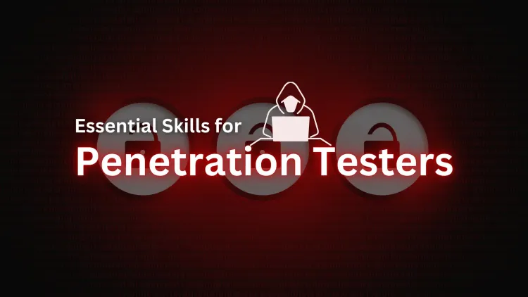 What Skills Do I Need to Become a Penetration Tester? The Complete Guide