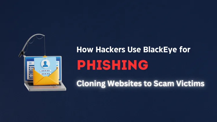 How Hackers Use BlackEye to Clone Websites for Phishing Scams | The Complete Guide