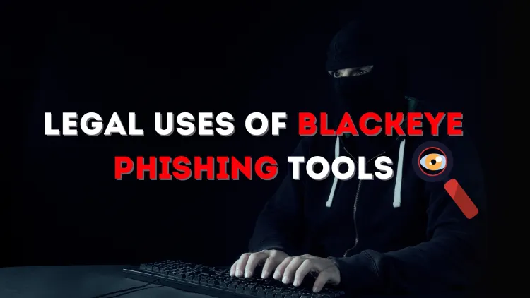 Are There Any Legal Uses for BlackEye Phishing Tools? Understanding the Ethical and Legal Boundaries