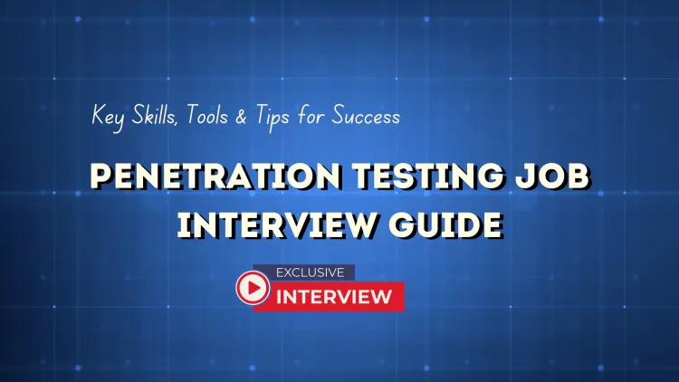 Comprehensive Guide to Preparing for Penetration Testing Job Interviews |  Technical Skills, Tools, and Soft Skills You Need to Master