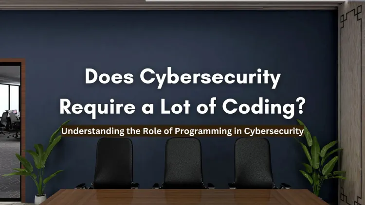 Is Cybersecurity a Lot of Coding? Understanding the Role of Programming in Cybersecurity