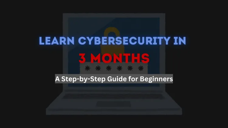 Can I Learn Cyber Security in 3 Months? A Step-by-Step Guide for Beginners