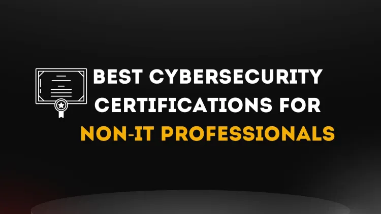 Best Cybersecurity Certifications for Non-IT Professionals: Get Started Today