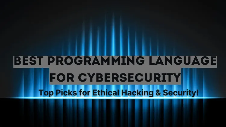 Which Programming Language is Best for Cybersecurity? Top Languages for Ethical Hacking, Penetration Testing, and Security Analysis