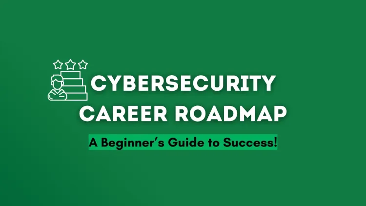 Cybersecurity Career Roadmap for Beginners: The Complete Guide