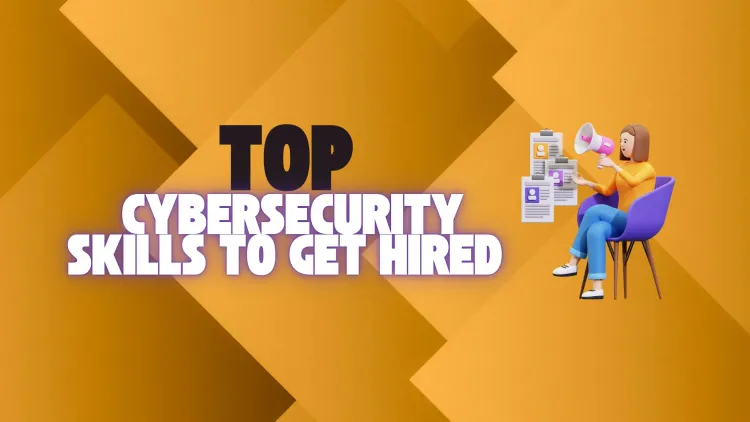 Best Cybersecurity Skills to Get Hired |  A Complete Guide for Beginners