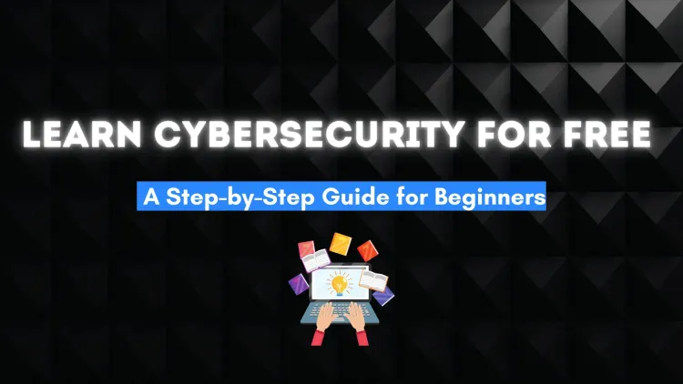 How to Learn Cybersecurity for Free | A Complete Step-by-Step Guide for Beginners