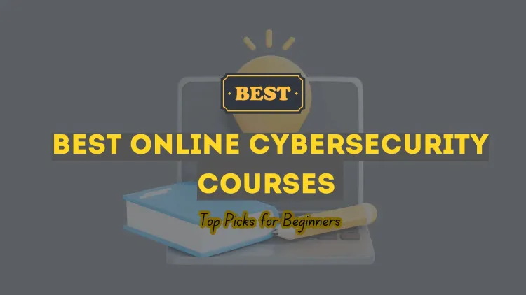 Top Online Cybersecurity Courses for Beginners |  A Complete Guide