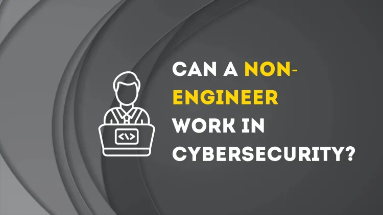Can a Non-Engineer Become a Cybersecurity Expert? A Complete Guide