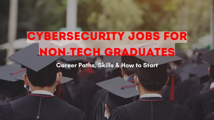 Cybersecurity Jobs for Non-Technical Graduates | Career Opportunities, Skills, and How to Get Started