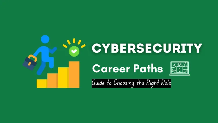 Cybersecurity Career Paths |  A Complete Guide to Choosing the Right Role for Your Future