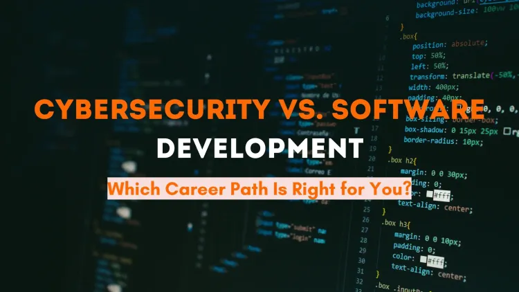 Cybersecurity vs. Software Development | Which Career Path Is Easier and Right for You? A Complete Comparison