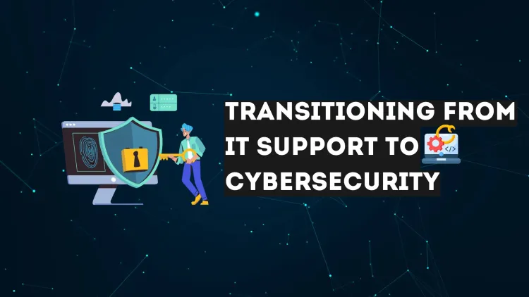 How to Transition from IT Support to Cybersecurity | A Complete Roadmap for Career Growth