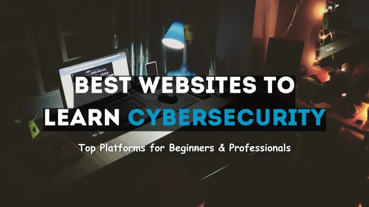 Best Websites to Learn Cybersecurity Online | Top Platforms for Beginners and Professionals to Build a Strong Career in Cybersecurity