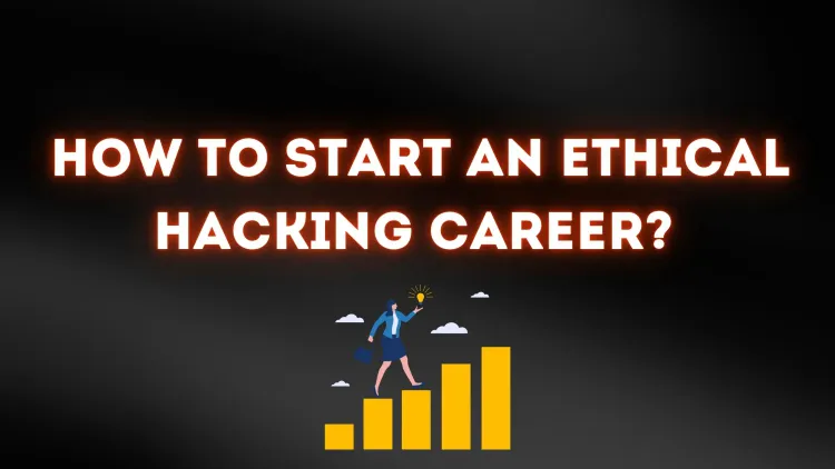 How to Start an Ethical Hacking Career from Scratch |  A Complete Beginner’s Guide to Becoming an Ethical Hacker