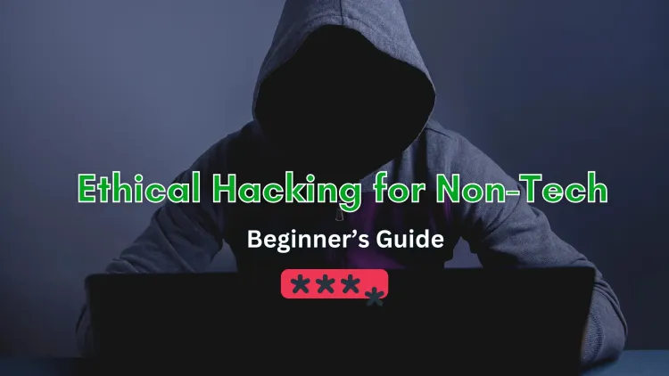 Can You Become an Ethical Hacker Without a Tech Background? A Complete Guide for Beginners