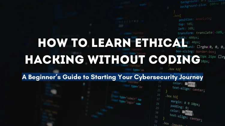 How to Learn Ethical Hacking Without Coding | A Complete Guide