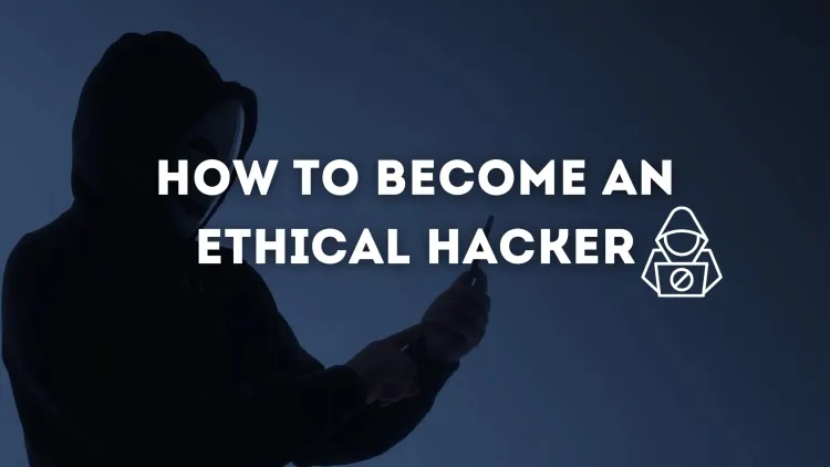 How to Become an Ethical Hacker? A Comprehensive Guide for Beginners
