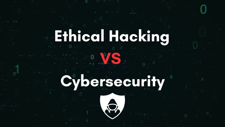 Ethical Hacking vs. Cybersecurity | Understanding the Key Differences and Career Paths