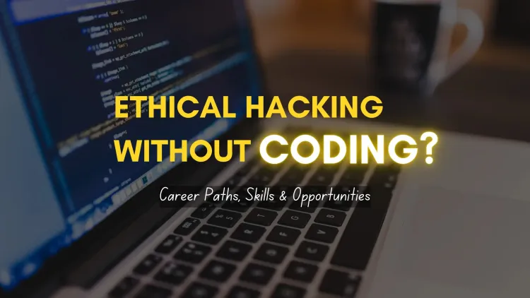 Can You Work in Ethical Hacking Without Coding? Exploring Career Paths, Skills, and Opportunities