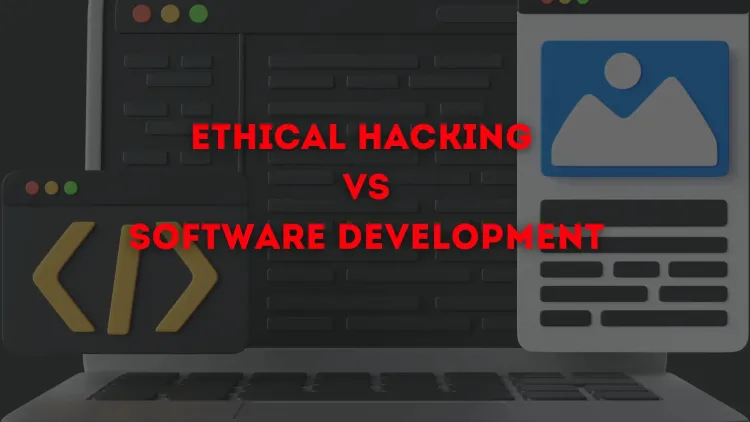 Ethical Hacking vs. Software Development | Which Career Path Is Easier and More Rewarding in 2026?