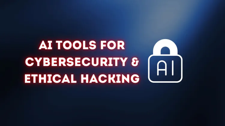 AI Tools for Cybersecurity & Ethical Hacking | Enhancing Digital Defense with Artificial Intelligence