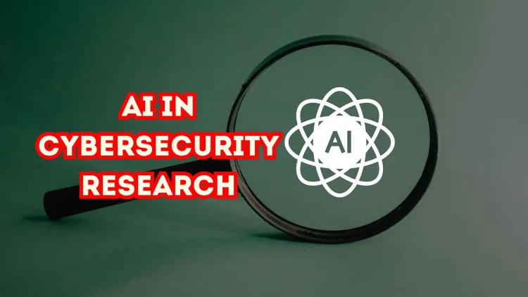 How AI is Transforming Cybersecurity Research | AI-Driven Threat Detection, Automated Security, and the Future of Cyber Defense