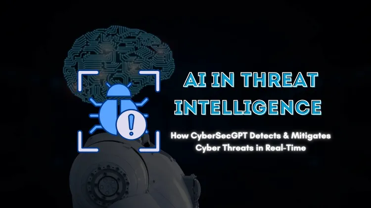 AI in Threat Intelligence |  How CyberSecGPT Detects, Prevents, and Mitigates Cyber Threats in Real-Time