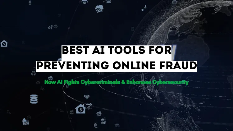The Best AI Tools for Preventing Online Fraud |  How AI is Fighting Cybercriminals