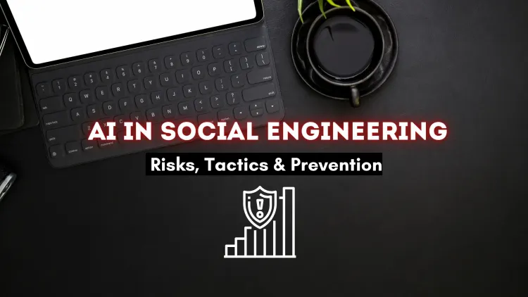 How AI is Revolutionizing Social Engineering Attacks |  Risks, Techniques, and Prevention