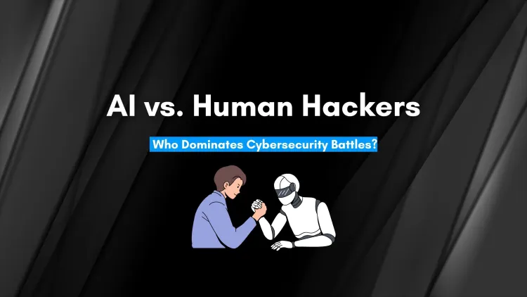 AI vs. Human Hackers | Who Holds the Upper Hand in Cybersecurity Battles?