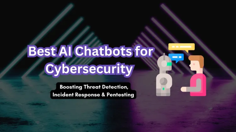Top AI Chatbots for Cybersecurity Professionals |  Enhancing Threat Detection, Incident Response, and Penetration Testing