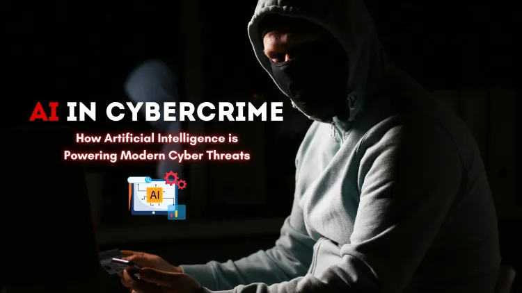 AI in Cybercrime |  How Artificial Intelligence is Powering Modern Cyber Threats