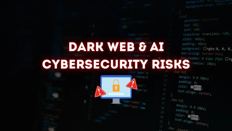 Dark Web & AI Cybersecurity Risks |  How Artificial Intelligence is Shaping the Future of Cybercrime and Defense