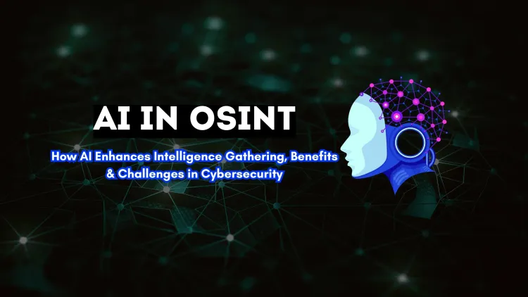 AI in Open-Source Intelligence (OSINT) |  How It Works, Benefits, and Challenges in Cybersecurity