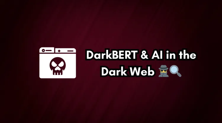 DarkBERT and AI in the Dark Web |  How Artificial Intelligence is Revolutionizing Cyber Threat Intelligence
