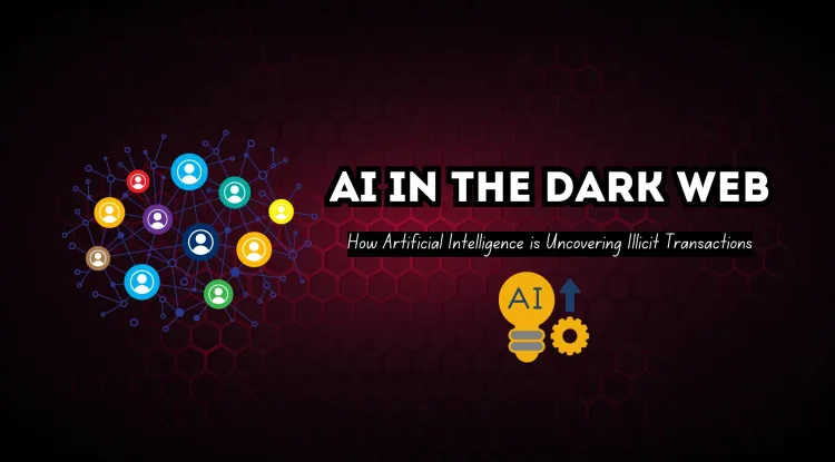 AI in the Dark Web |  How Artificial Intelligence is Uncovering Illicit Transactions