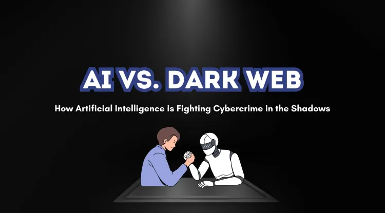 AI vs. Dark Web |  How Artificial Intelligence is Fighting Cybercrime in the Shadows
