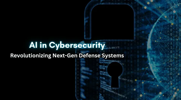 AI in Cybersecurity |  How AI is Revolutionizing Next-Gen Cyber Defense Systems