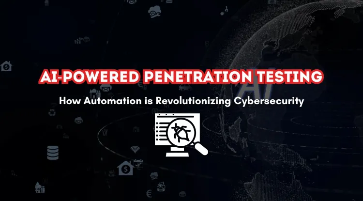 AI-Powered Penetration Testing | How Automation is Transforming Cybersecurity
