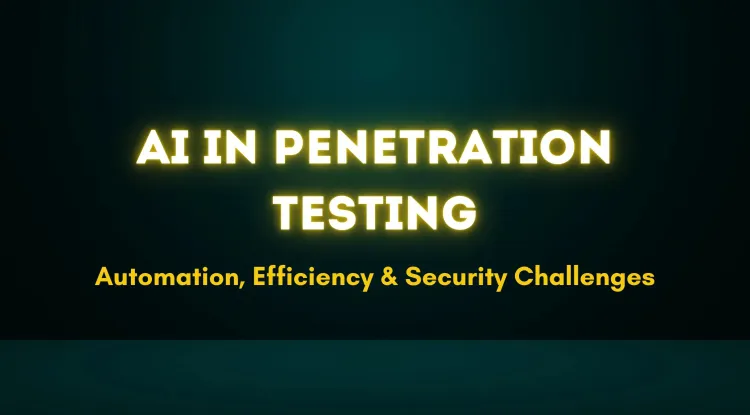 How AI is Transforming Penetration Testing ?  Automation, Efficiency, and Security Challenges